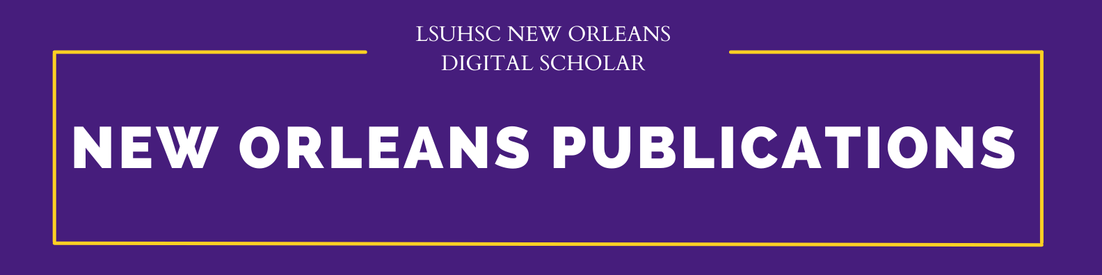 LSU Health Sciences Center- New Orleans Publications