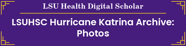 LSUHSC Hurricane Katrina Archive: Photos