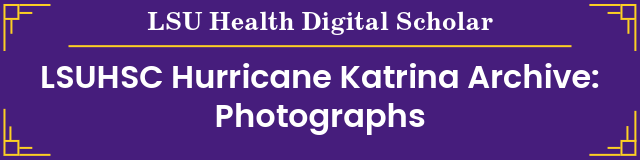 LSUHSC Hurricane Katrina Archive: Photographs