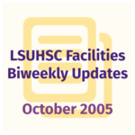 LSUHSC Facilities Biweekly Update: October 2005