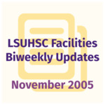 LSUHSC Facilities Biweekly Update: November 2005