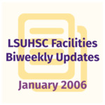 LSUHSC Facilities Biweekly Update: January 2006