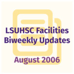 LSUHSC Facilities Biweekly Update: August 2006