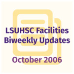 LSUHSC Facilities Biweekly Update: October 2006