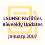 LSUHSC Facilities Biweekly Update: January 2007