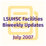 LSUHSC Facilities Biweekly Update: July 2007