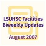 LSUHSC Facilities Biweekly Update: August 2007
