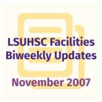LSUHSC Facilities Biweekly Update: November 2007