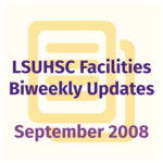 LSUHSC Facilities Biweekly Update: September 2008