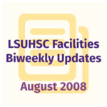 LSUHSC Facilities Biweekly Update: August 2008