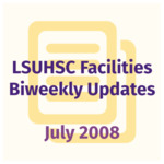 LSUHSC Facilities Biweekly Update: July 2008