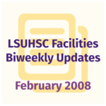 LSUHSC Facilities Biweekly Update: February 2008