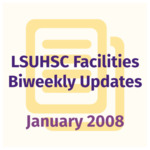LSUHSC Facilities Biweekly Update: January 2008