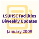 LSUHSC Facilities Biweekly Update: January 2009