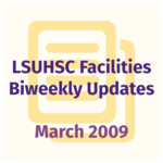 LSUHSC Facilities Biweekly Update: March 2009