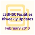 LSUHSC Facilities Biweekly Update: February 2010 by LSUHSC Property and Facilities Management