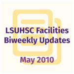 LSUHSC Facilities Biweekly Update: May 2010 by LSUHSC Property and Facilities Management