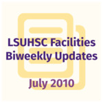 LSUHSC Facilities Biweekly Update: July 2010 by LSUHSC Property and Facilities Management
