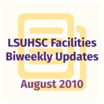 LSUHSC Facilities Biweekly Update: August 2010 by LSUHSC Property and Facilities Management