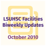 LSUHSC Facilities Biweekly Update: October 2010 by LSUHSC Property and Facilities Management