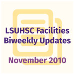 LSUHSC Facilities Biweekly Update: November 2010 by LSUHSC Property and Facilities Management