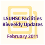 LSUHSC Facilities Biweekly Update: February 2011 by LSUHSC Property and Facilities Management