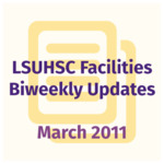 LSUHSC Facilities Biweekly Update: March 2011 by LSUHSC Property and Facilities Management