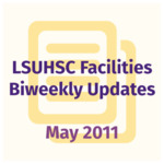 LSUHSC Facilities Biweekly Update: May 2011 by LSUHSC Property and Facilities Management