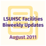 LSUHSC Facilities Biweekly Update: August 2011 by LSUHSC Property and Facilities Management