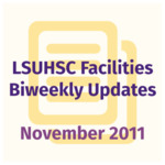 LSUHSC Facilities Biweekly Update: November 2011 by LSUHSC Property and Facilities Management