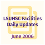 LSUHSC Facilities Daily Update: June 2006