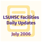 LSUHSC Facilities Daily Update: July 2006