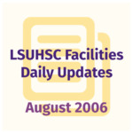 LSUHSC Facilities Daily Update: August 2006