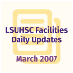LSUHSC Facilities Daily Update: March 2007