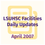 LSUHSC Facilities Daily Update: April 2007