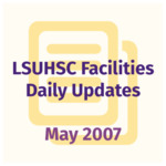 LSUHSC Facilities Daily Update: May 2007