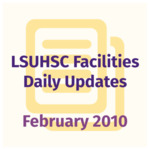 LSUHSC Facilities Daily Update: February 2010 by LSUHSC Property and Facilities Management