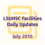 LSUHSC Facilities Daily Update: July 2010 by LSUHSC Property and Facilities Management