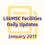 LSUHSC Facilities Daily Updates: January 2011 by LSUHSC Property and Facilities Management