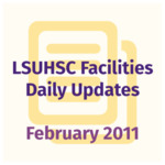 LSUHSC Facilities Daily Updates: February 2011 by LSUHSC Property and Facilities Management