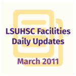 LSUHSC Facilities Daily Updates: March 2011 by LSUHSC Property and Facilities Management