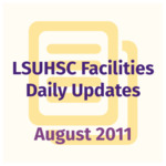LSUHSC Facilities Daily Updates: August 2011 by LSUHSC Property and Facilities Management