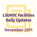LSUHSC Facilities Daily Updates: December 2011 by LSUHSC Property and Facilities Management