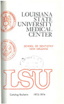 1973-1974 LSU Medical Center Catalog/Bulletin: School of Dentistry by Office of the Registrar