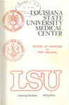 1973-1974 LSU Medical Center Catalog/Bulletin: School of Medicine by Office of the Registrar
