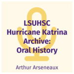 Arthur Arseneaux Interview by Arthur A. Arseneaux and Chandler D. Smith