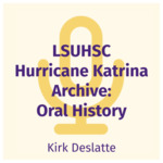 Kirk Deslatte Interview by J. Kirk Deslatte and Chandler D. Smith