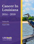Cancer in Louisiana: 2014-2018, Volume 36 by Louisiana Tumor Registry, Lauren Maniscalco, Mei-Chin Hsieh, Christina Lefante, Yong Yi, Lisa Pareti, Brent Mumphrey, Mary Anne Lynch, Xiao-Cheng Wu, Quintrelé Jones, and Tingting Li
